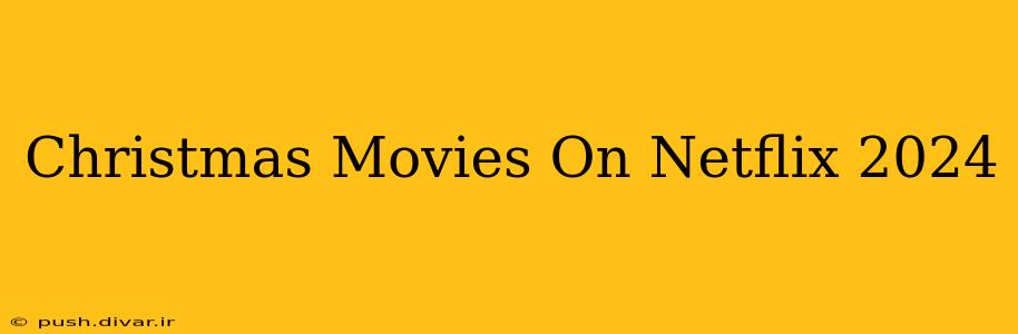 Christmas Movies On Netflix 2024