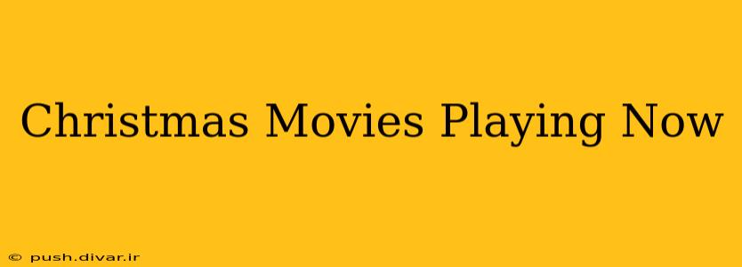 Christmas Movies Playing Now