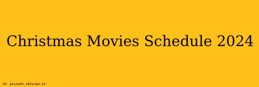 Christmas Movies Schedule 2024
