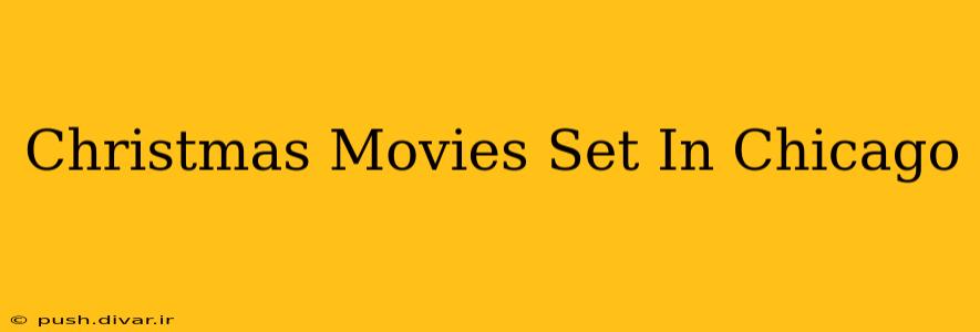 Christmas Movies Set In Chicago