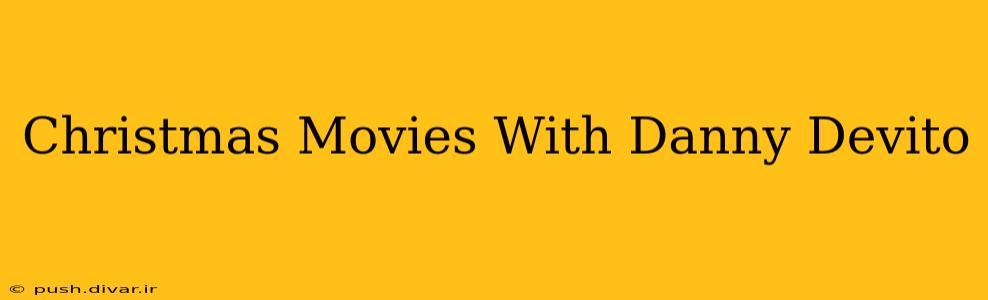 Christmas Movies With Danny Devito