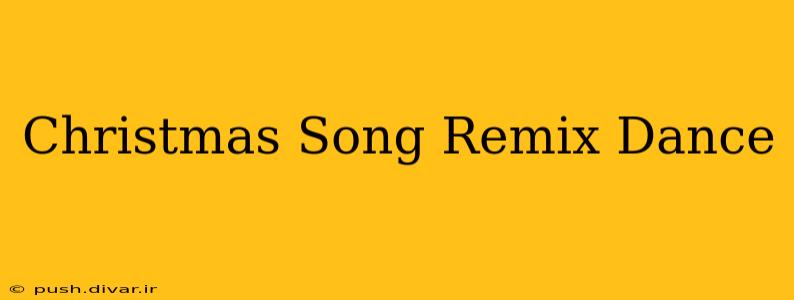 Christmas Song Remix Dance