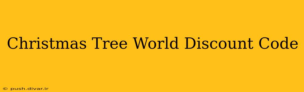 Christmas Tree World Discount Code