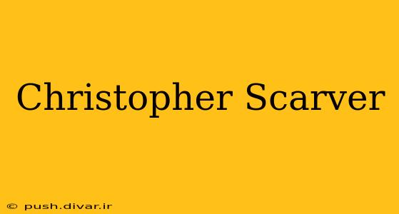 Christopher Scarver