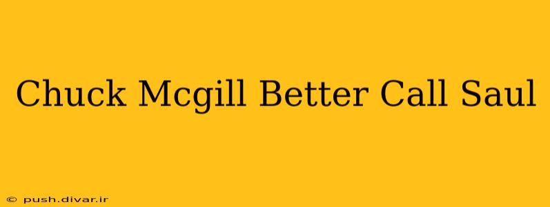 Chuck Mcgill Better Call Saul