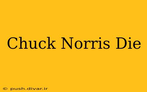 Chuck Norris Die