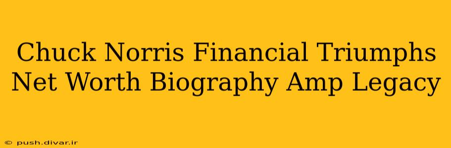 Chuck Norris Financial Triumphs Net Worth Biography Amp Legacy