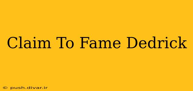Claim To Fame Dedrick