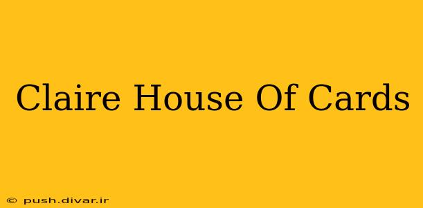 Claire House Of Cards