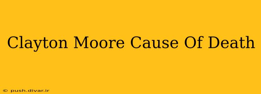 Clayton Moore Cause Of Death