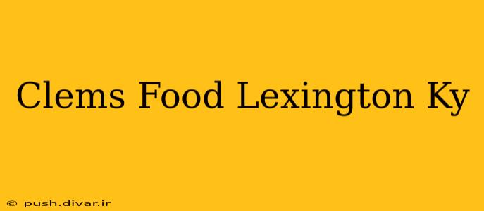 Clems Food Lexington Ky