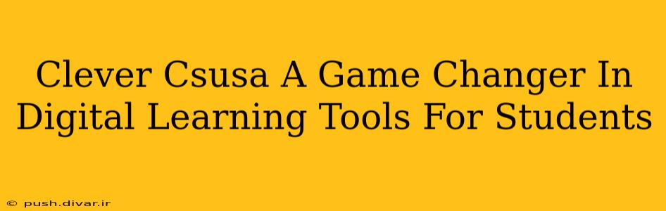 Clever Csusa A Game Changer In Digital Learning Tools For Students