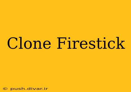 Clone Firestick