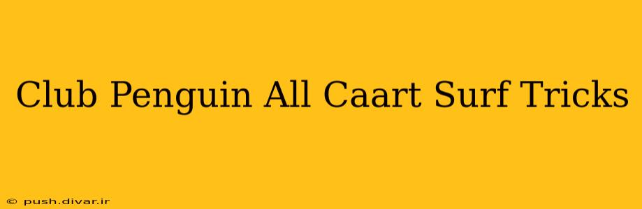 Club Penguin All Caart Surf Tricks