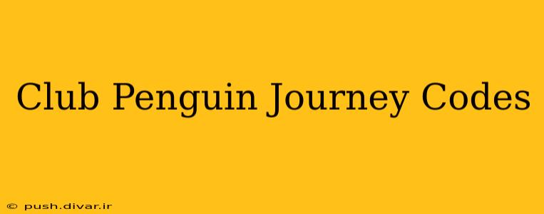 Club Penguin Journey Codes