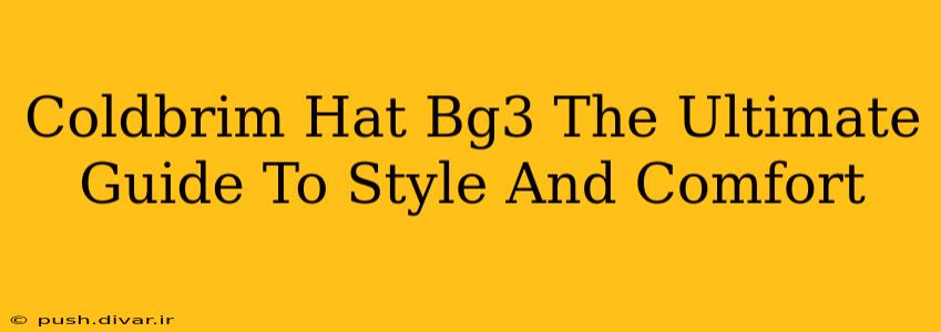 Coldbrim Hat Bg3 The Ultimate Guide To Style And Comfort