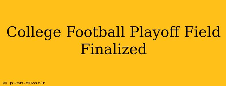 College Football Playoff Field Finalized