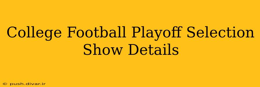 College Football Playoff Selection Show Details