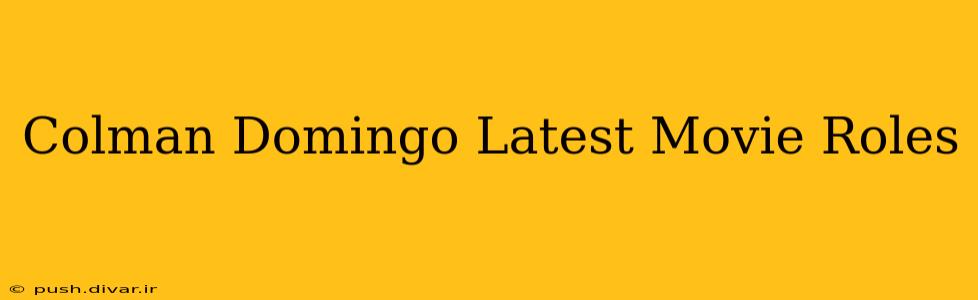 Colman Domingo Latest Movie Roles
