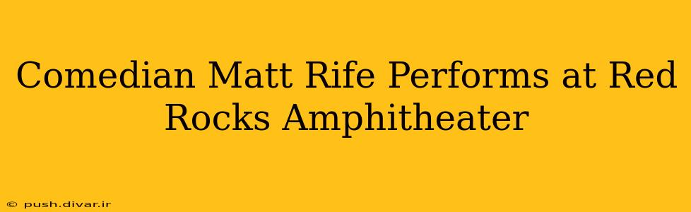 Comedian Matt Rife Performs at Red Rocks Amphitheater
