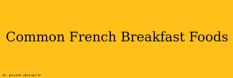 Common French Breakfast Foods