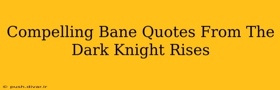 Compelling Bane Quotes From The Dark Knight Rises