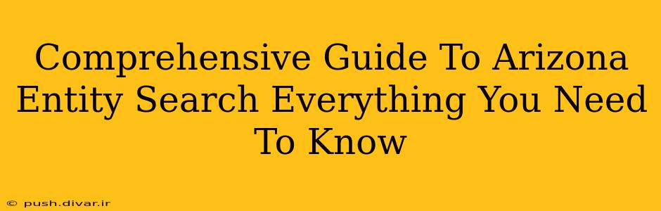 Comprehensive Guide To Arizona Entity Search Everything You Need To Know
