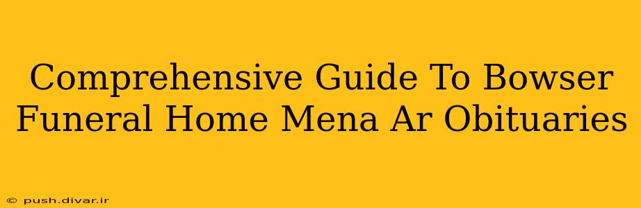 Comprehensive Guide To Bowser Funeral Home Mena Ar Obituaries