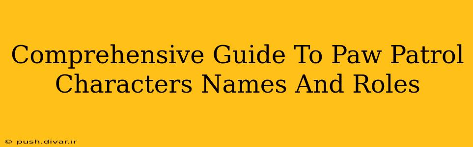 Comprehensive Guide To Paw Patrol Characters Names And Roles