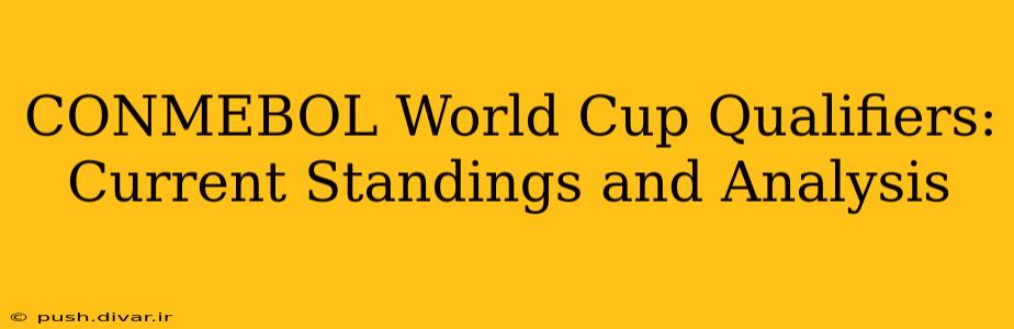 CONMEBOL World Cup Qualifiers: Current Standings and Analysis