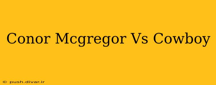 Conor Mcgregor Vs Cowboy