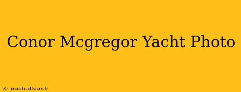 Conor Mcgregor Yacht Photo