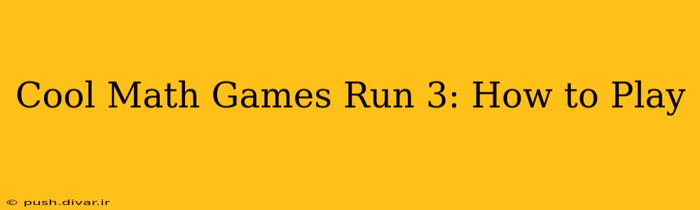 Cool Math Games Run 3: How to Play