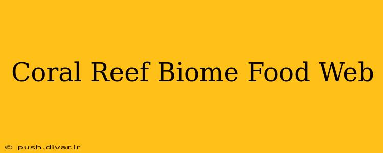Coral Reef Biome Food Web