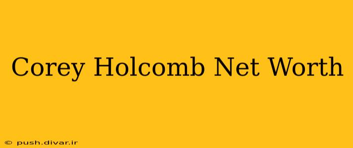 Corey Holcomb Net Worth