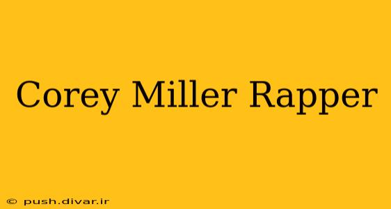 Corey Miller Rapper