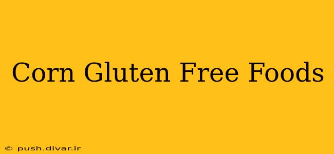 Corn Gluten Free Foods