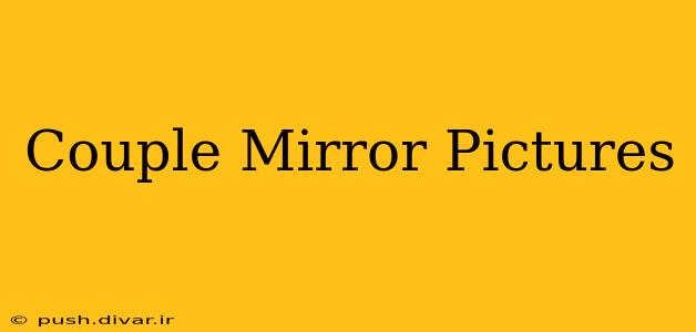 Couple Mirror Pictures