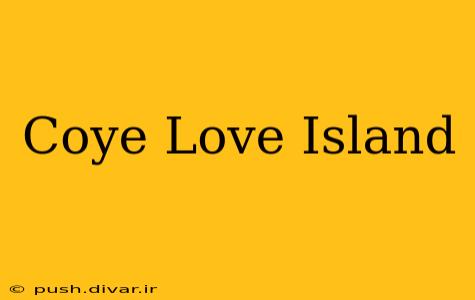 Coye Love Island