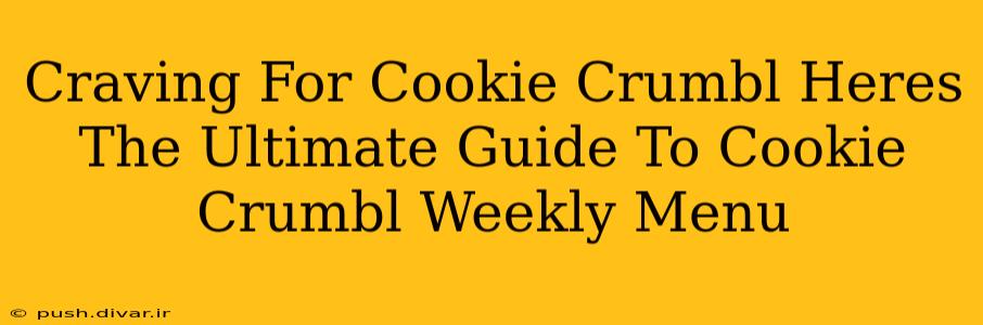 Craving For Cookie Crumbl Heres The Ultimate Guide To Cookie Crumbl Weekly Menu