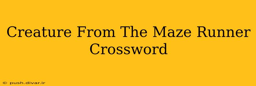 Creature From The Maze Runner Crossword