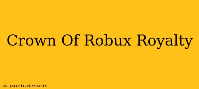 Crown Of Robux Royalty
