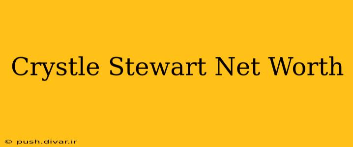 Crystle Stewart Net Worth