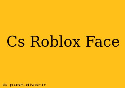 Cs Roblox Face