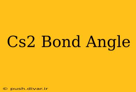 Cs2 Bond Angle