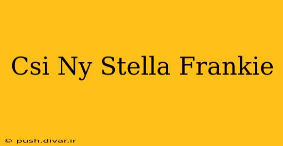 Csi Ny Stella Frankie
