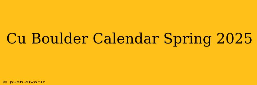 Cu Boulder Calendar Spring 2025
