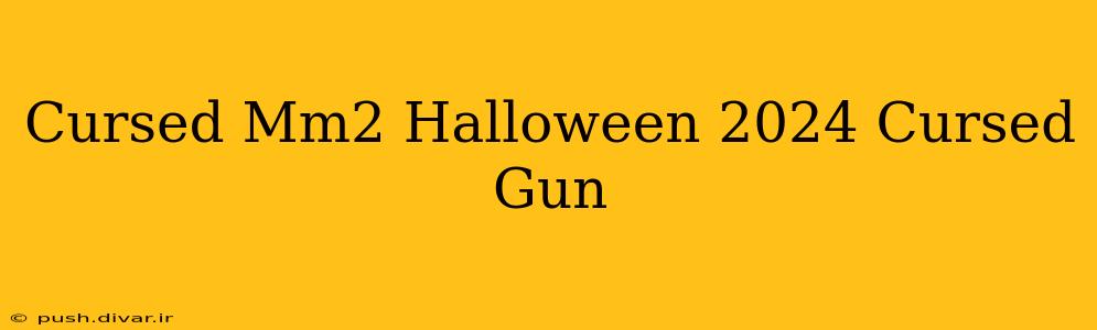 Cursed Mm2 Halloween 2024 Cursed Gun