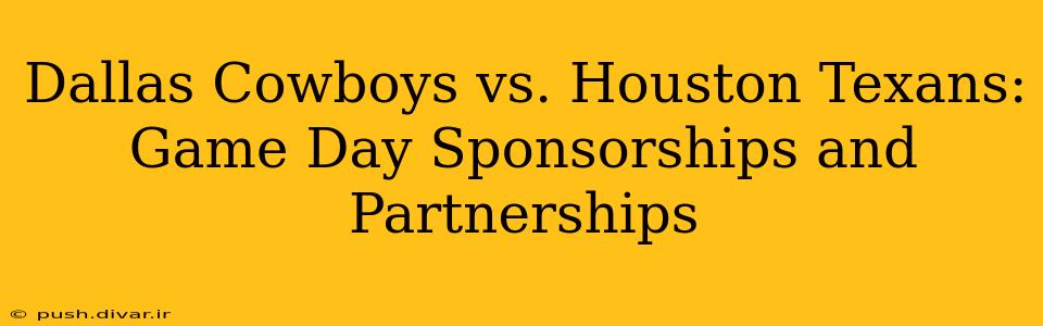 Dallas Cowboys vs. Houston Texans: Game Day Sponsorships and Partnerships