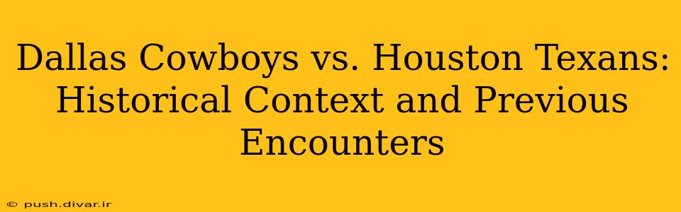 Dallas Cowboys vs. Houston Texans: Historical Context and Previous Encounters